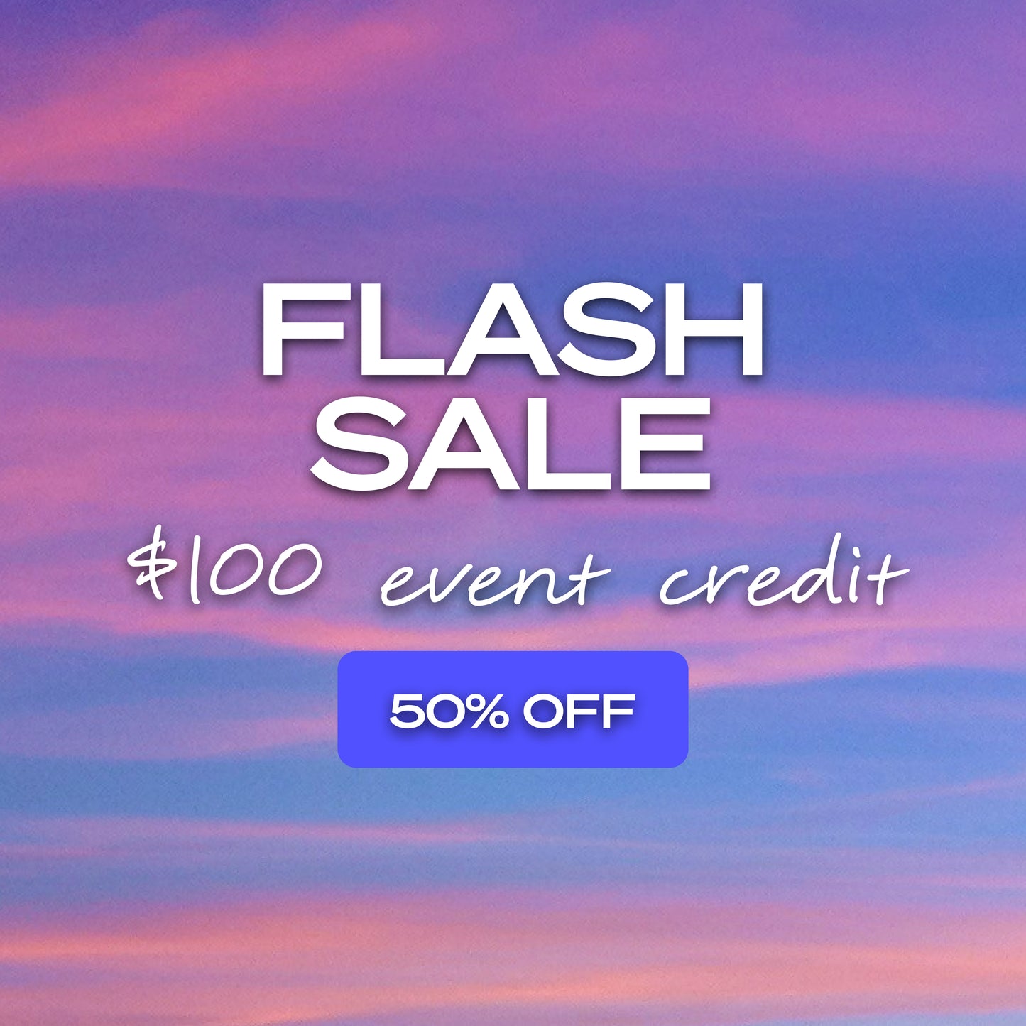 Flash Sale - $100 event credit for $50 💜
